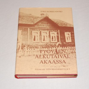 Esko Korkeamäki Työväen alkutaival Akaassa